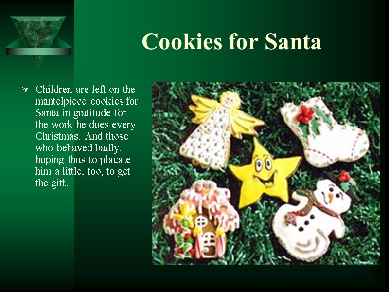 Cookies for Santa Children are left on the mantelpiece cookies for Santa in gratitude